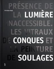 Présence De La Lumière Inaccessible : Les Vitraux De Conques Et La Peinture De Soulages