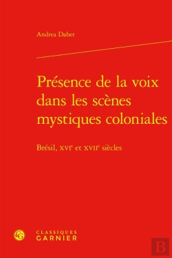 Bertrand.pt - Présence De La Voix Dans Les Scènes Mystiques Coloniales : Brésil, Xvie Et Xviie Siècles