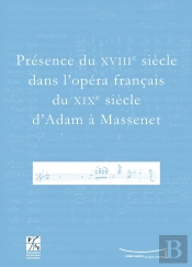 Présence Du Xviiie Siècle Dans L'Opéra Français Du Xixe Siècle D'Adam À Massenet