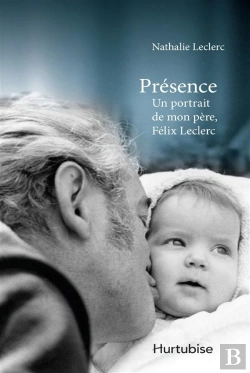 Bertrand.pt - Présence ; Un Portrait De Mon Père Félix Leclerc
