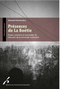 Bertrand.pt - Présences De La Boétie : Passés, Présents Et Inactualité Du Discours De La Servitude Volontaire