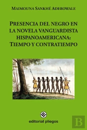Presencia Del Negro En La Novela Vanguardista Hispanoamericana: Tiempo Y Contratiempo