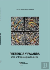 Presencia Y Palabra Una Antropologia Del Decir