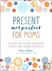 Present, Not Perfect For Moms