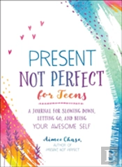 Present Not Perfect For Teens