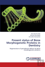Present Status Of Bone Morphogenetic Proteins In Dentistry