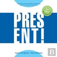 Present! The Essence Of Authentic Presenting