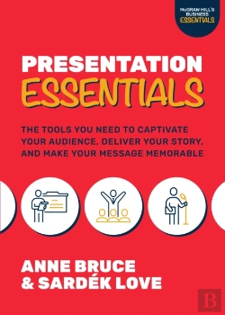 Bertrand.pt - Presentation Essentials: The Tools You Need To Captivate Your Audience, Deliver Your Story, And Make Your Message Memorable