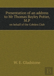 Presentation Of An Address To Mr Thomas Bayley Potter, M.P On Behalf Of The Cobden Club