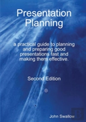Presentation Planning - Second Edition - A Practical Guide To Planning And Preparing Good Presentations Fast And Making Them Effective