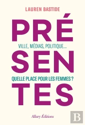 Présentes : Ville, Médias, Politique... Quelle Place Pour Les Femmes ?