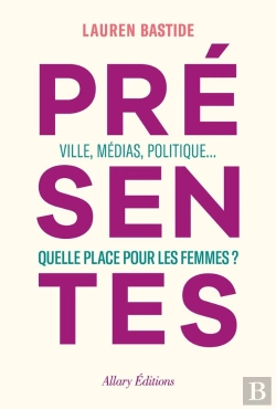 Bertrand.pt - Présentes : Ville, Médias, Politique... Quelle Place Pour Les Femmes ?