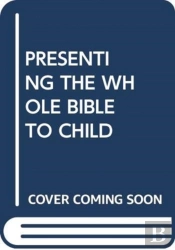 Presenting The Whole Bible To Child