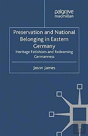 Preservation And National Belonging In Eastern Germany