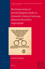 Preservation Of Jewish Religious Books In Sixteenth-Century Germany: Johannes Reuchlin'S Augenspiegel