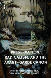 Preservation, Radicalism, And The Avant-Garde Canon