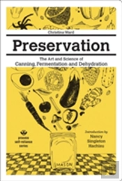Preservation: The Art And Science Of Canning, Fermentation And Dehydration