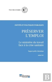 Préserver L'Emploi : Le Ministere Du Travail Face À La Crise Sanitaire ; Rapport Publique Thématique, Juillet 2021