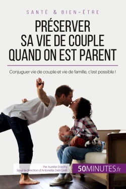 Bertrand.pt - Préserver Sa Vie De Couple Quand On Est Parent : Conjuguer Vie De Couple Et Vie De Famille, C'Est Possible !