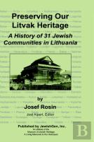 Preserving Our Litvak Heritage - A History Of 31 Jewish Communities In Lithuania