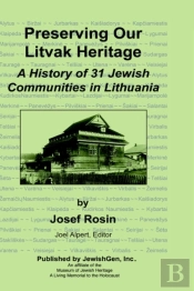 Preserving Our Litvak Heritage - A History Of 31 Jewish Communities In Lithuania
