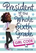 President Of The Whole Sixth Grade: Girl Code