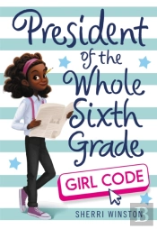 President Of The Whole Sixth Grade: Girl Code