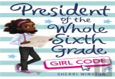 President Of The Whole Sixth Grade: Girl Code