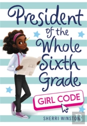 President Of The Whole Sixth Grade: Girl Code