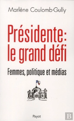 Bertrand.pt - Présidente : Le Grand Défi ; Femmes, Politique Et Médias