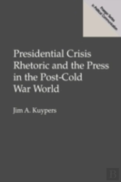 Bertrand.pt - Presidential Crisis Rhetoric And The Press In The Post-Cold War World