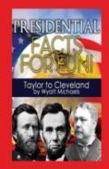 Presidential Facts For Fun! Taylor To Cleveland