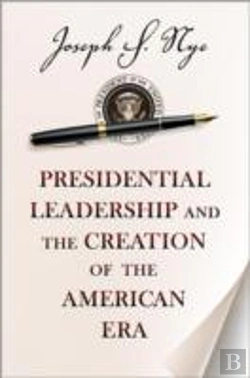 Bertrand.pt - Presidential Leadership And The Creation Of The American Era