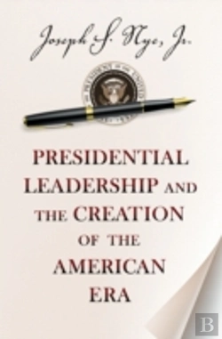 Bertrand.pt - Presidential Leadership And The Creation Of The American Era