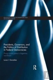 Presidents, Governors, And The Politics Of Distribution In Federal Democracies