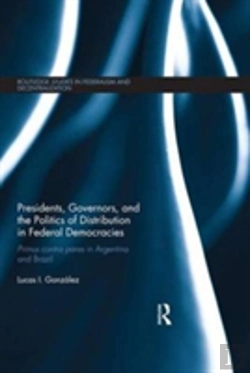 Bertrand.pt - Presidents, Governors, And The Politics Of Distribution In Federal Democracies