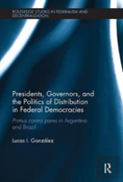 Presidents, Governors, And The Politics Of Distribution In Federal Democracies