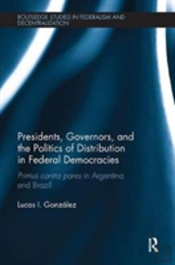 Bertrand.pt - Presidents, Governors, And The Politics Of Distribution In Federal Democracies
