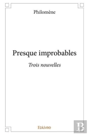 Presque Improbables - Trois Nouvelles