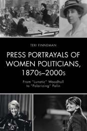 Press Portrayals Of Women Politicians, 1870sâ€“2000s