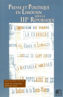 Bertrand.pt - Presse Et Politique En Limousin Sous La Iiie République : Colloque Du Centre D'Histoire Contemporaine De La Faculté Des Lettres Et Sciences Humaines, 7 Oct. 1995