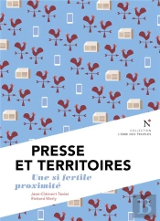 Presse Et Territoires : Une Si Fertile Proximité