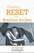 Pressing Reset For Brazilian Jiu-Jitsu