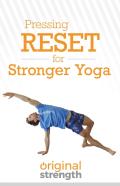 Pressing Reset For Stronger Yoga
