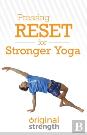 Pressing Reset For Stronger Yoga