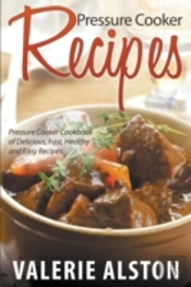 Pressure Cooker Recipes: Pressure Cooker