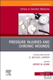 Pressure Injuries & Chronic Wounds, An Issue Of Clinics In Geriatric Medicine, E-Book