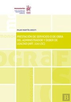 Bertrand.pt - Prestación De Servicios O De Obra Del Administrador Y Deber De Lealtat (Art. 220 Lsc)