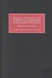 Prestige, Authority And Power In Late Medieval Manuscripts And Texts