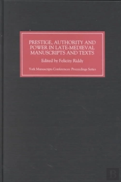 Bertrand.pt - Prestige, Authority And Power In Late Medieval Manuscripts And Texts